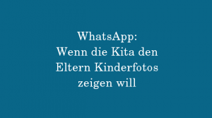 WhatsApp im Kita-Alltag – Die Kitarechtler