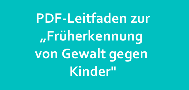 Früherkennung von Gewalt gegen Kinder – auch in Kita und Hort Früherkennung von Gewalt gegen Kinder – auch in Kita und Hort