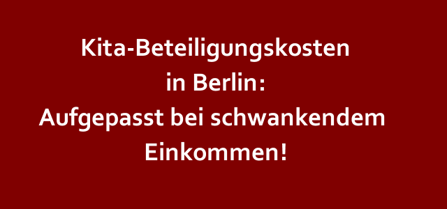 Berlin: Die Einkommensbemessung nach dem Tagesbetreuungskostenbeteiligungsgesetz (TKBG) Berlin: Die Einkommensbemessung nach dem Tagesbetreuungskostenbeteiligungsgesetz (TKBG)