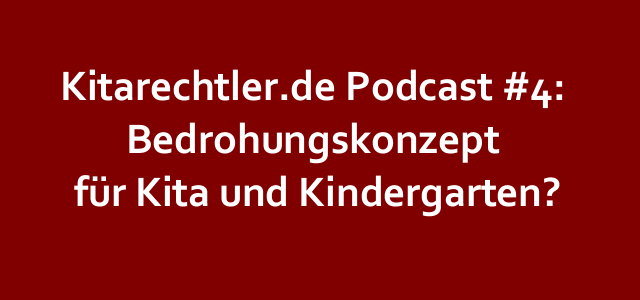 Kitarechtler.de Podcast #4: Bedrohungskonzept für Kita und Kindergarten?