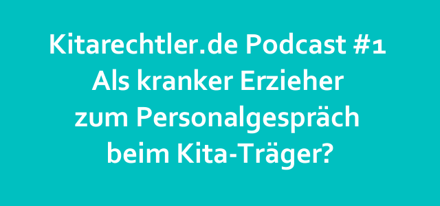 Kitarechtler.de Podcast #1 – Als kranker Erzieher zum Personalgespräch beim Kita-Träger?